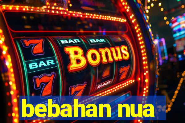 bebahan nua